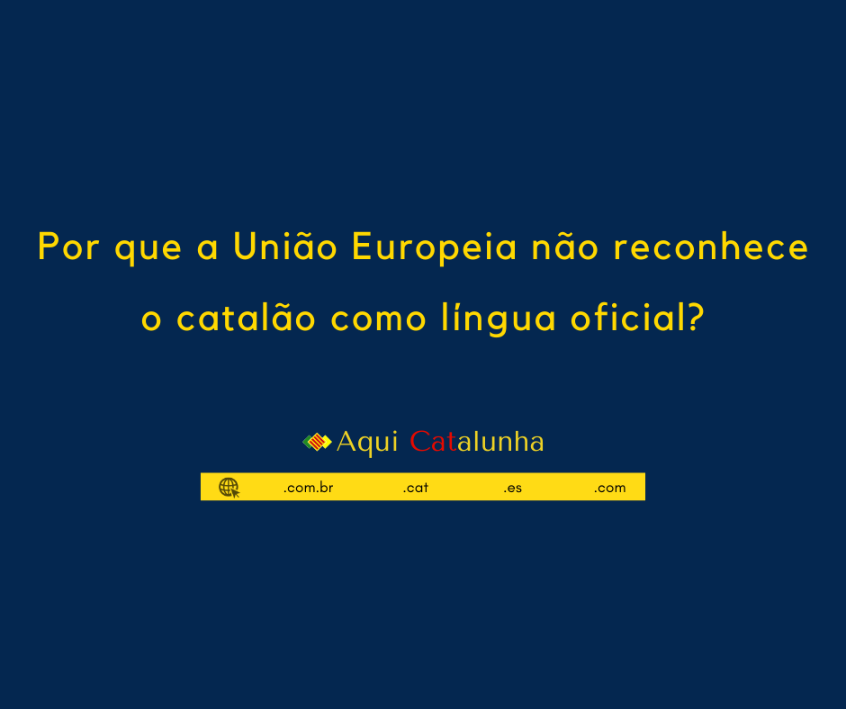 Por que a União Europeia não reconhece o catalão como língua oficial?